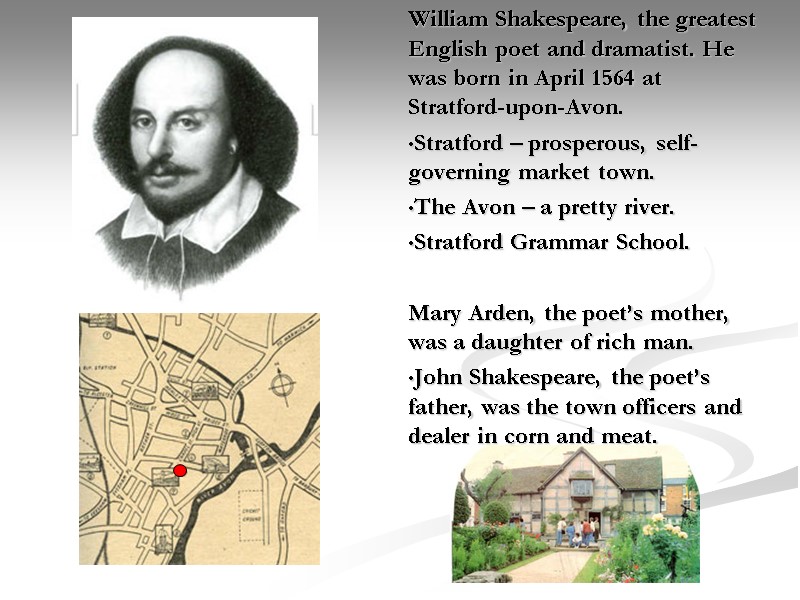 William Shakespeare, the greatest English poet and dramatist. He was born in April 1564